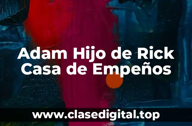 Adam Hijo de Rick Casa de Empeños