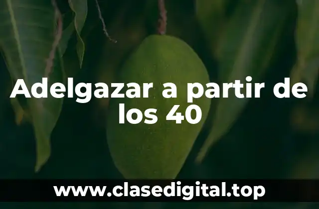 Adelgazar a partir de los 40
