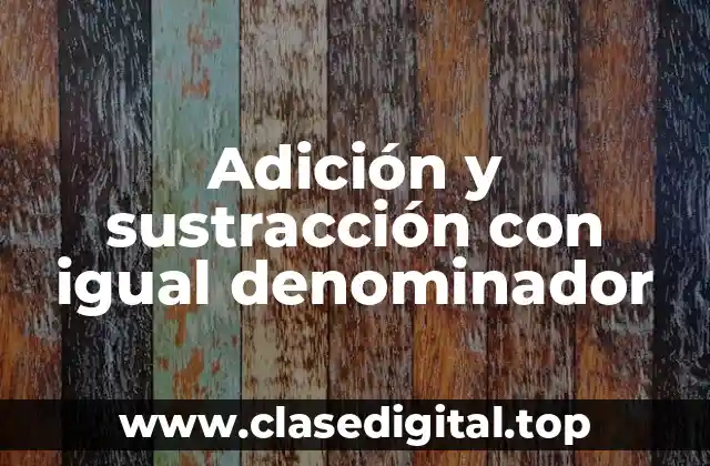 Adición y sustracción con igual denominador