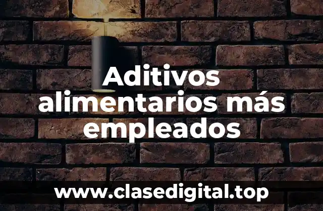 Aditivos alimentarios más empleados