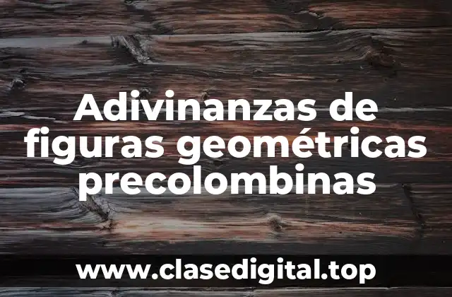 Adivinanzas de figuras geométricas precolombinas