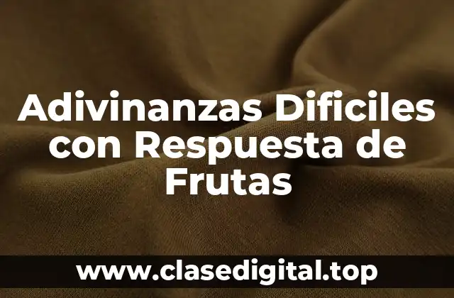 Adivinanzas Dificiles con Respuesta de Frutas