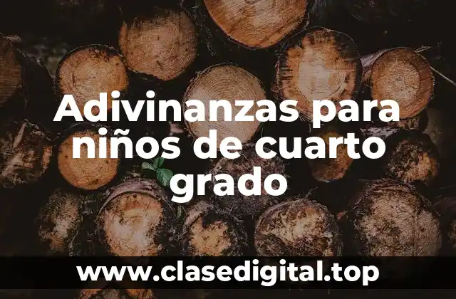 Ejemplos de adivinanzas para niños de cuarto grado