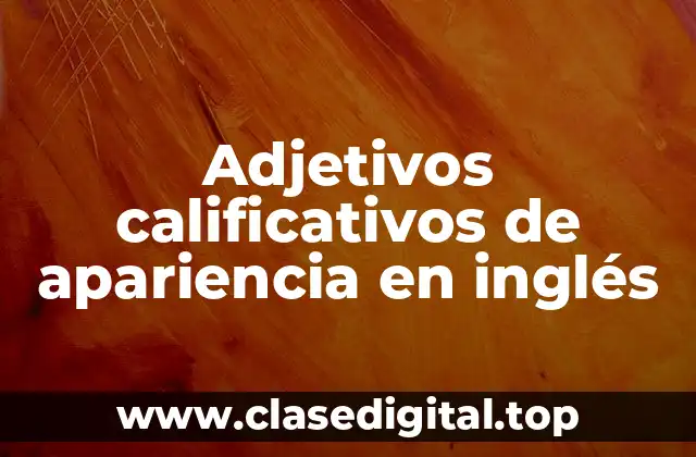 Adjetivos calificativos de apariencia en inglés