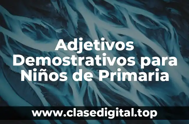 Adjetivos Demostrativos para Niños de Primaria
