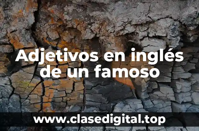 Adjetivos en inglés de un famoso