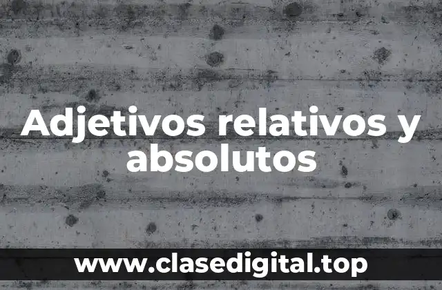 Adjetivos relativos y absolutos
