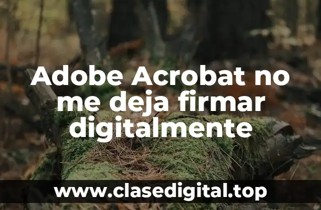 Adobe Acrobat no me deja firmar digitalmente
