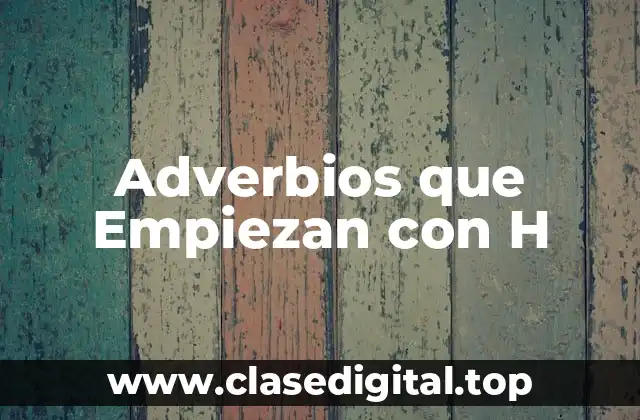 Adverbios que Empiezan con H