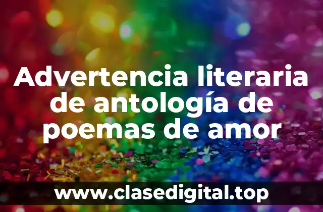 Ejemplos de advertencias literarias de antología de poemas de amor
