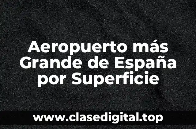 Aeropuerto más Grande de España por Superficie