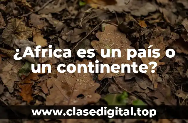 ¿Africa es un país o un continente?