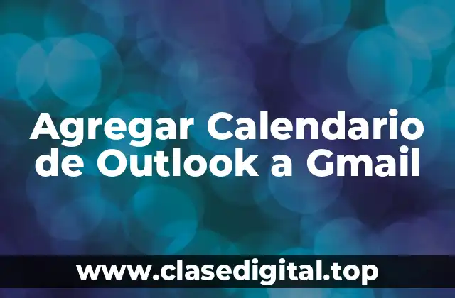 Ventajas de agregar calendario de Outlook a Gmail