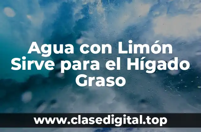 Agua con Limón Sirve para el Hígado Graso