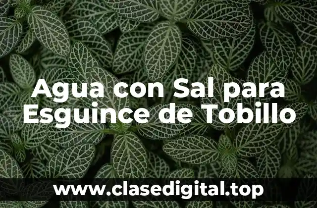 Agua con Sal para Esguince de Tobillo