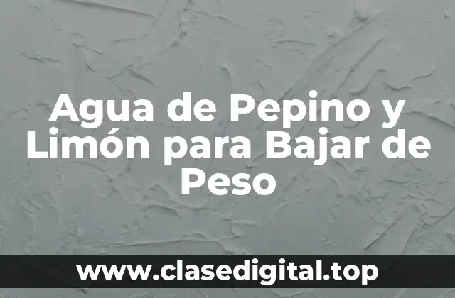 Agua de Pepino y Limón para Bajar de Peso