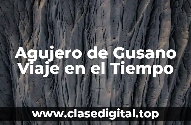 ¿Qué es un Agujero de Gusano?