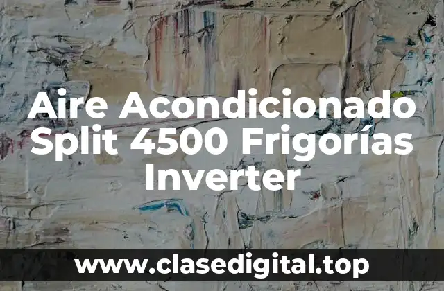 Aire Acondicionado Split 4500 Frigorías Inverter