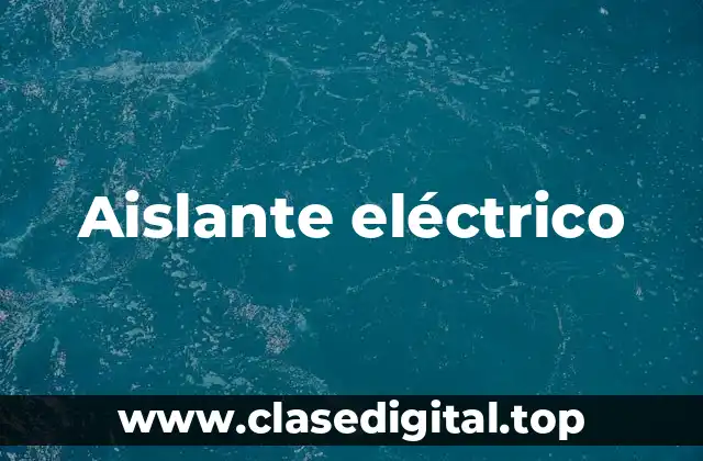 Ejemplos de aislantes eléctricos