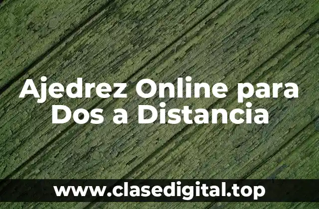 Ajedrez Online para Dos a Distancia