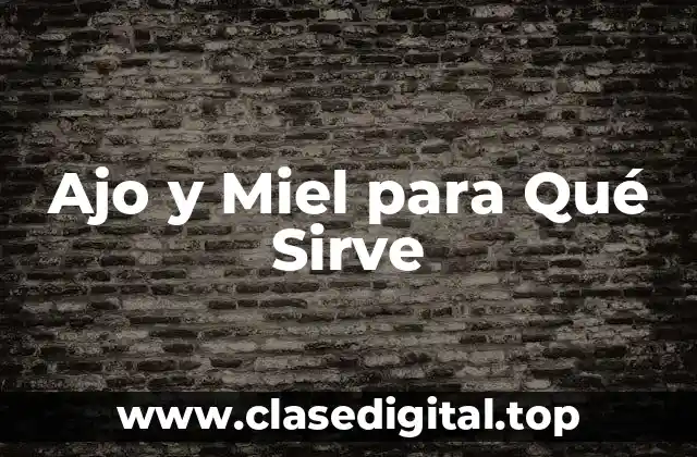 Ajo y Miel para Qué Sirve