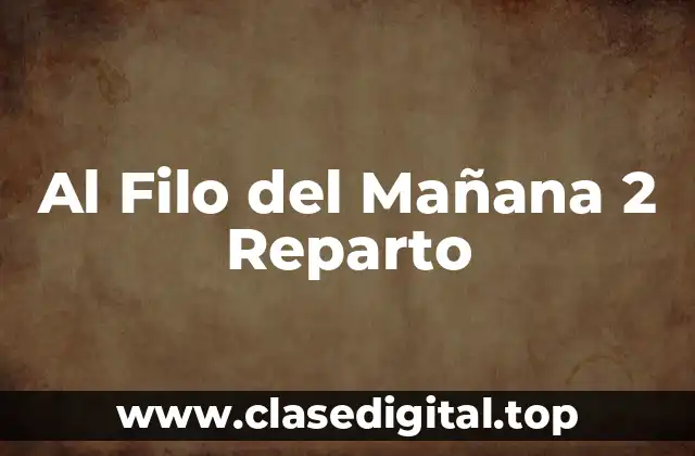 Al Filo del Mañana 2 Reparto