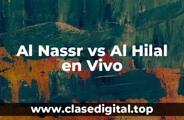 Historia del Clásico Saudí: Al Nassr vs Al Hilal