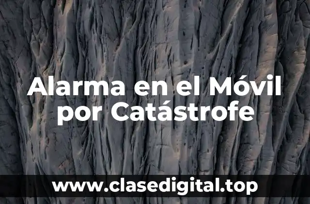 ¿Qué es la Alarma en el Móvil por Catástrofe?