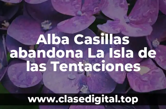 Alba Casillas abandona La Isla de las Tentaciones