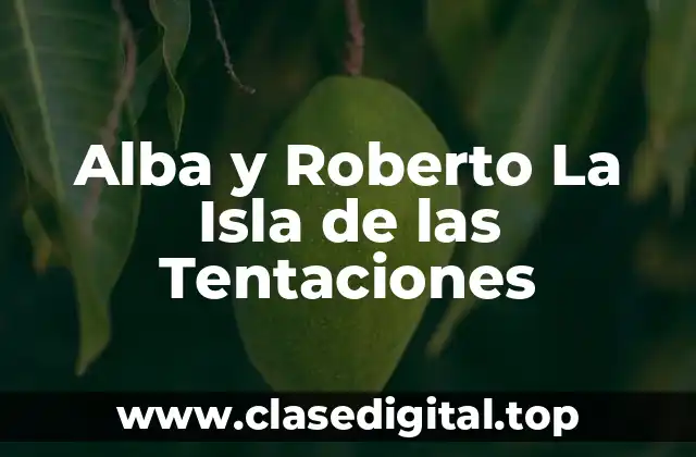 Alba y Roberto La Isla de las Tentaciones