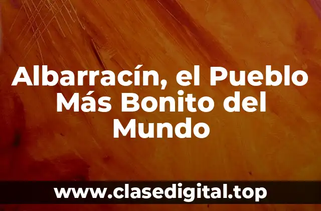 Albarracín, el Pueblo Más Bonito del Mundo