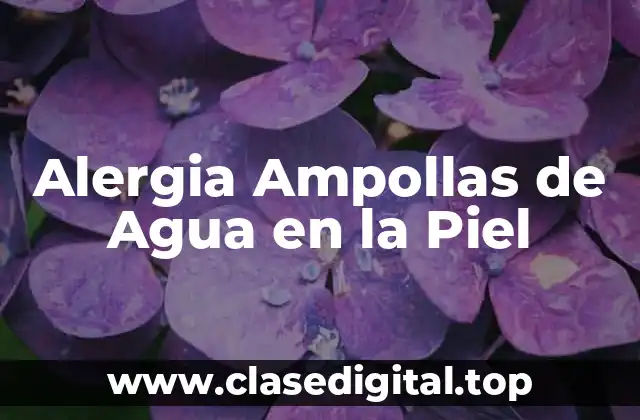 Alergia Ampollas de Agua en la Piel