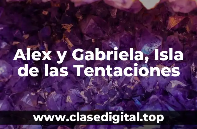 Alex y Gabriela, Isla de las Tentaciones