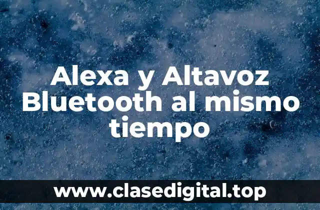 Alexa y Altavoz Bluetooth al mismo tiempo