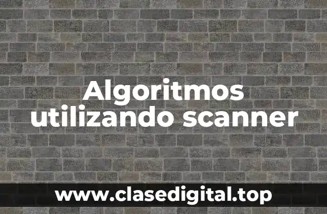 Ejemplos de algoritmos utilizando scanner
