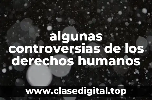 algunas controversias de los derechos humanos