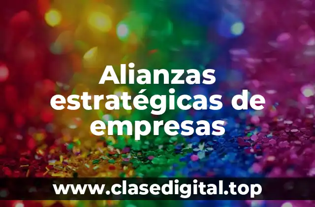 Ejemplos de alianzas estratégicas de empresas