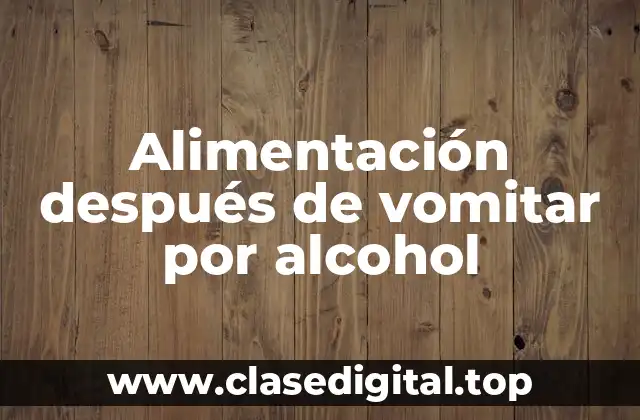 Alimentación después de vomitar por alcohol