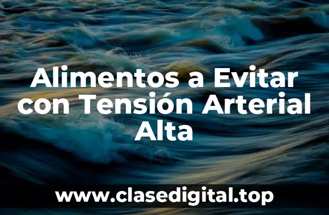 Alimentos a Evitar con Tensión Arterial Alta