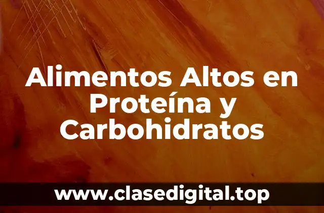 Alimentos Altos en Proteína y Carbohidratos