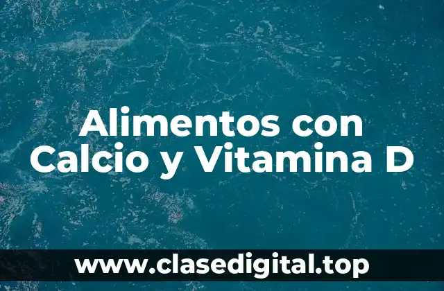 ¿Cuáles son los Beneficios del Calcio y la Vitamina D para la Salud?