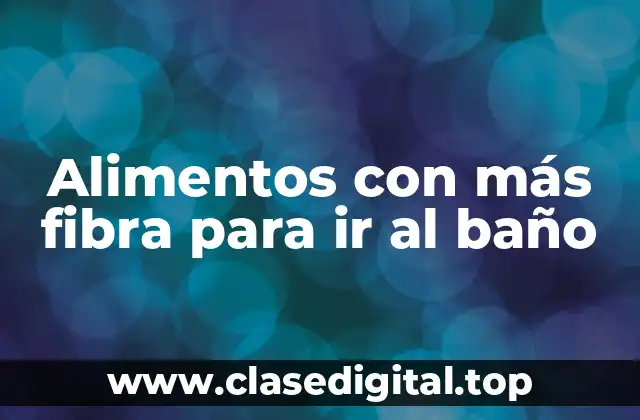Alimentos con más fibra para ir al baño