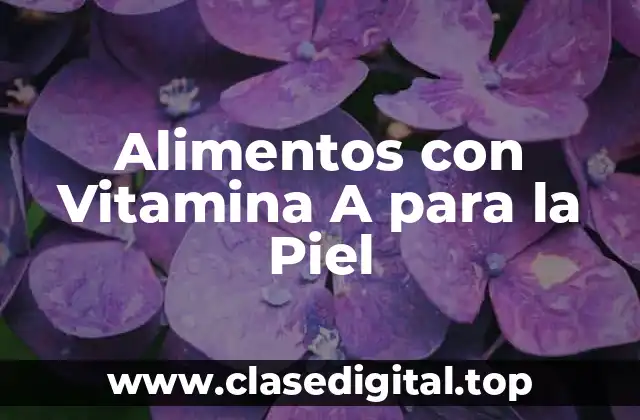 Alimentos con Vitamina A para la Piel