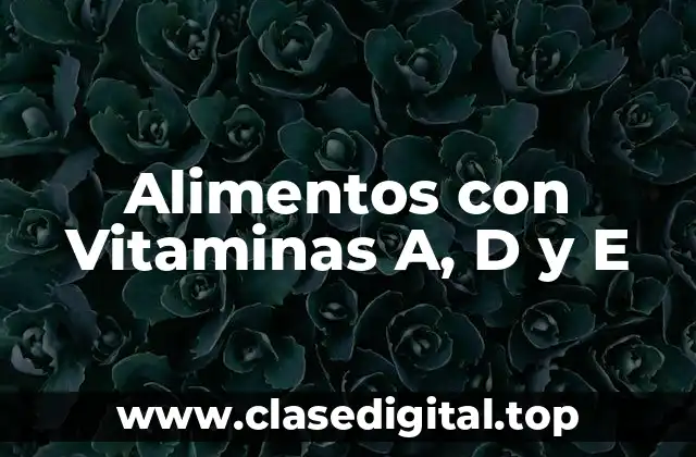 Alimentos con Vitaminas A, D y E