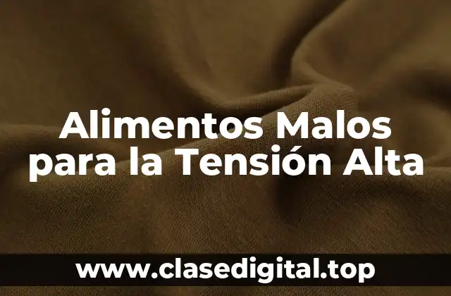 Alimentos Malos para la Tensión Alta
