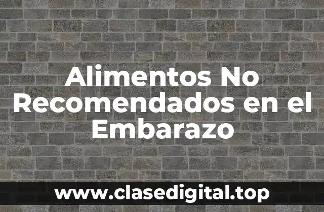 Alimentos No Recomendados en el Embarazo