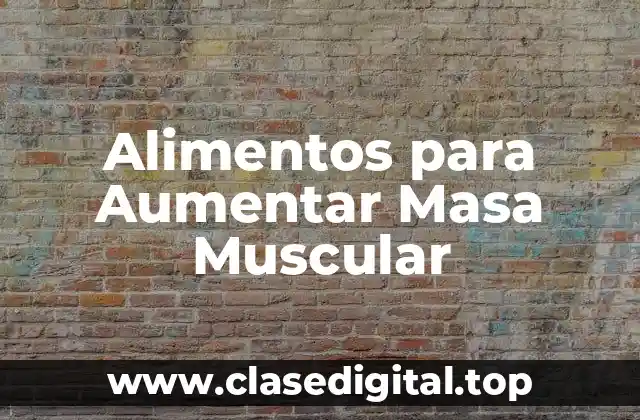 Proteínas para Aumentar Masa Muscular: El Nutriente Esencial