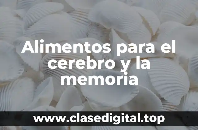 Alimentos para el cerebro y la memoria