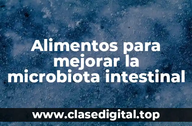 Alimentos para mejorar la microbiota intestinal