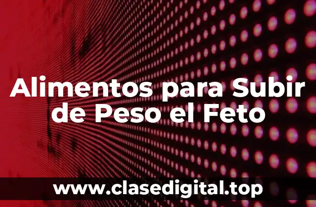 Alimentos para Subir de Peso el Feto